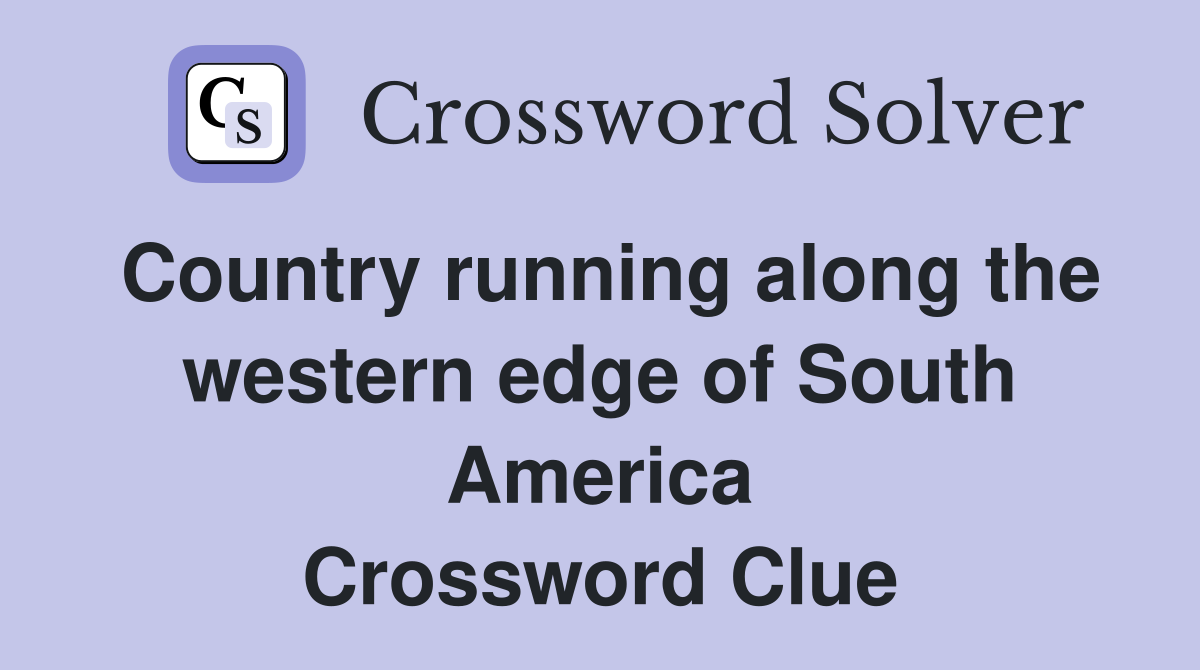 Country running along the western edge of South America Crossword Clue