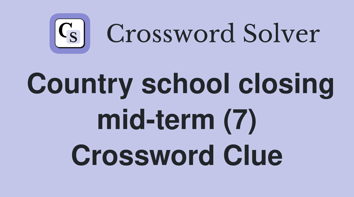 Country school closing mid-term (7) Crossword Clue