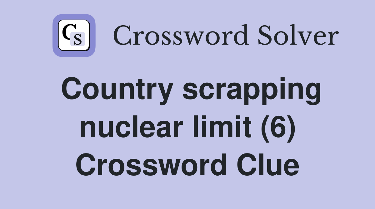 Country scrapping nuclear limit (6) Crossword Clue