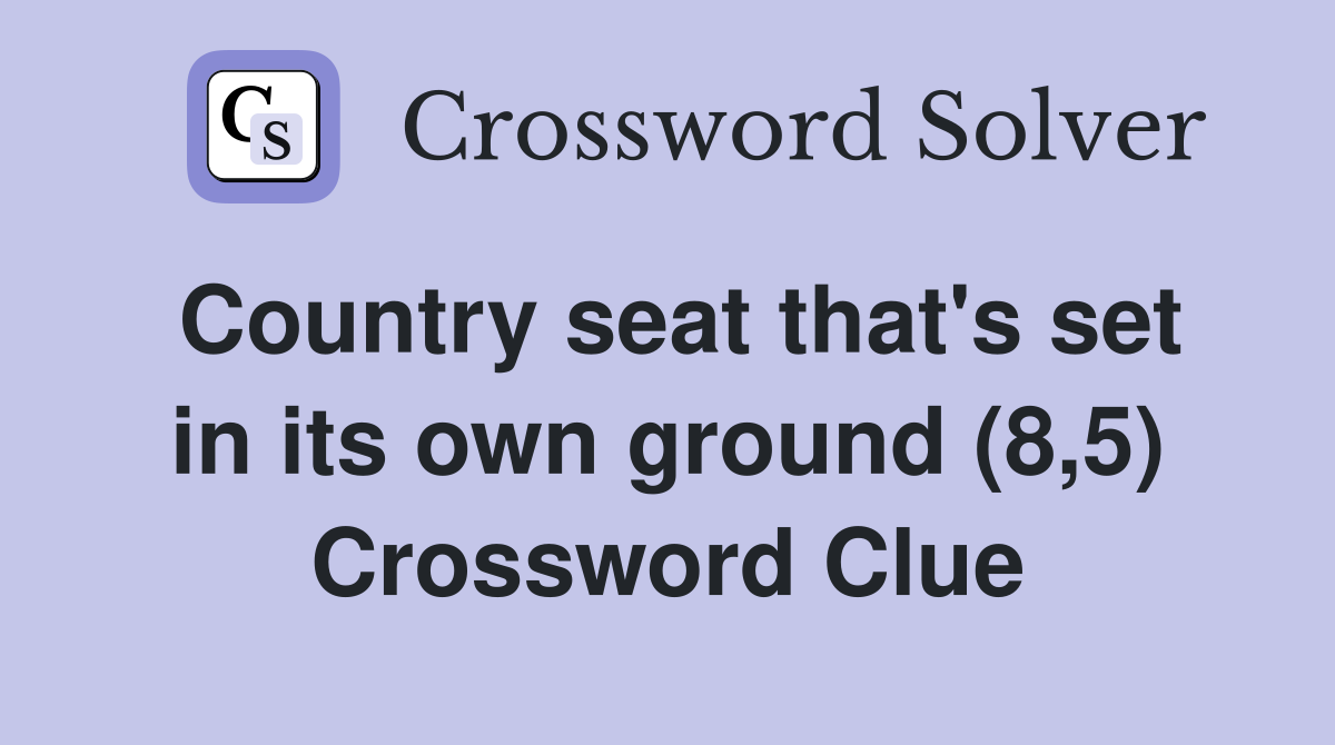 Country seat that's set in its own ground (8,5) Crossword Clue