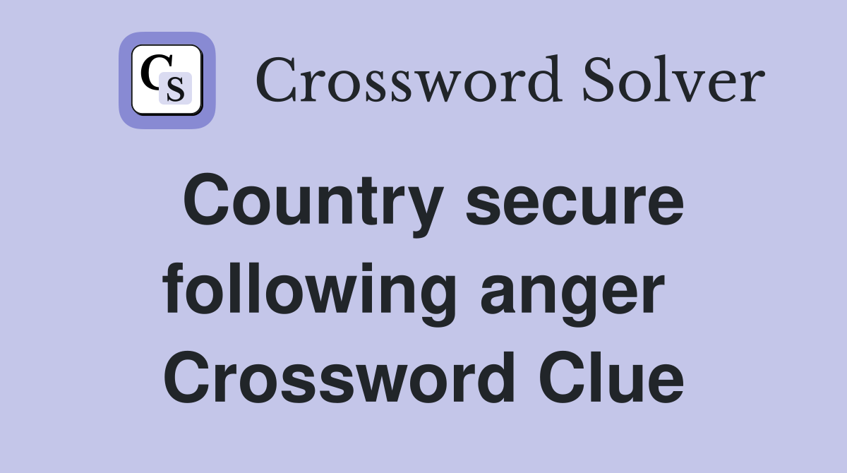 Country secure following anger  Crossword Clue