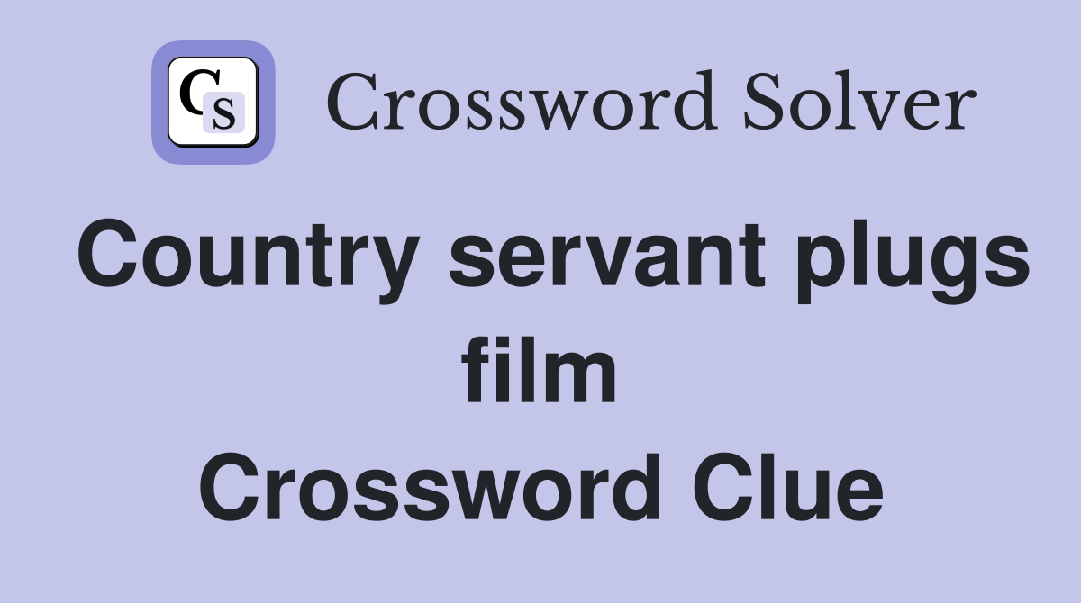 Country servant plugs film Crossword Clue