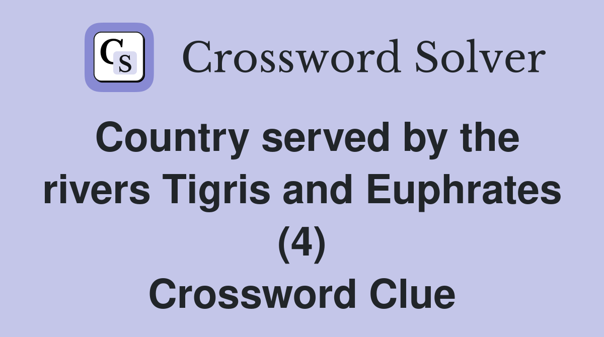 Country served by the rivers Tigris and Euphrates (4) Crossword Clue