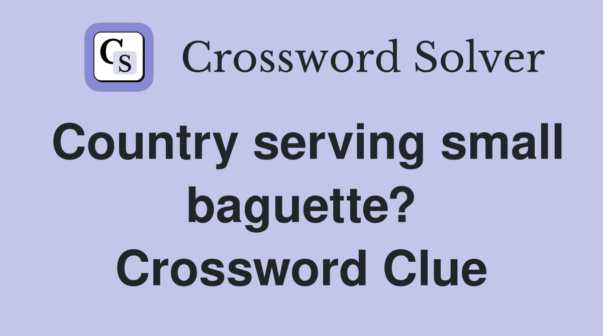 Country serving small baguette? Crossword Clue
