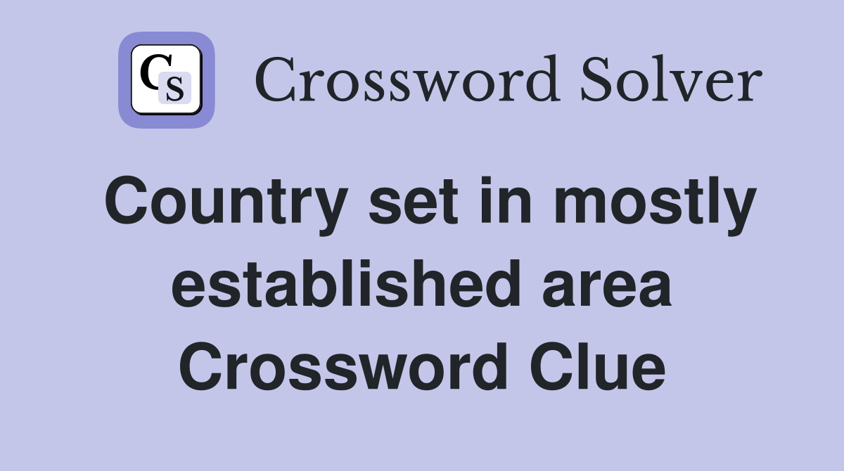 Country set in mostly established area Crossword Clue