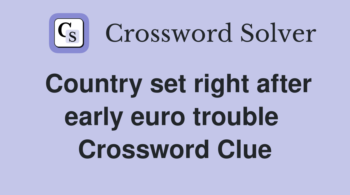 Country set right after early euro trouble  Crossword Clue
