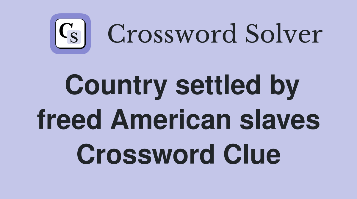 Country settled by freed American slaves Crossword Clue