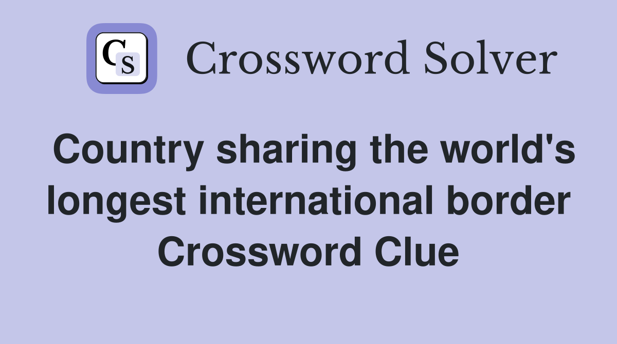 Country sharing the world's longest international border Crossword Clue