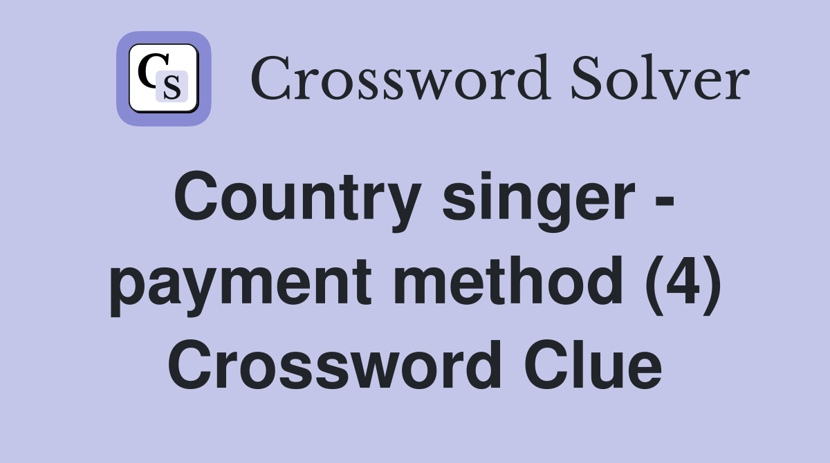 Country singer - payment method (4) Crossword Clue