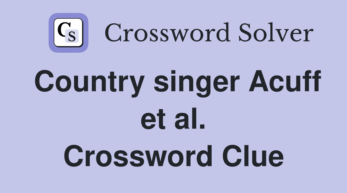 Country singer Acuff et al. Crossword Clue