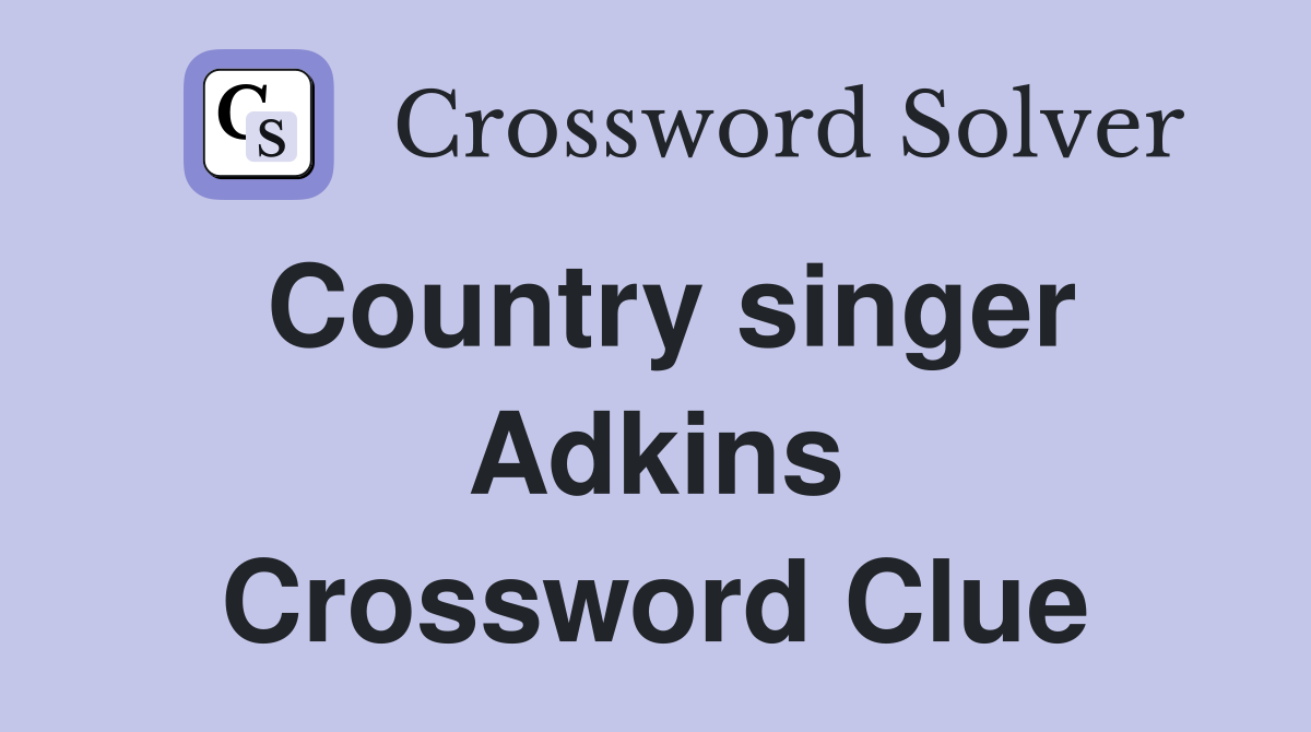 Country singer Adkins Crossword Clue