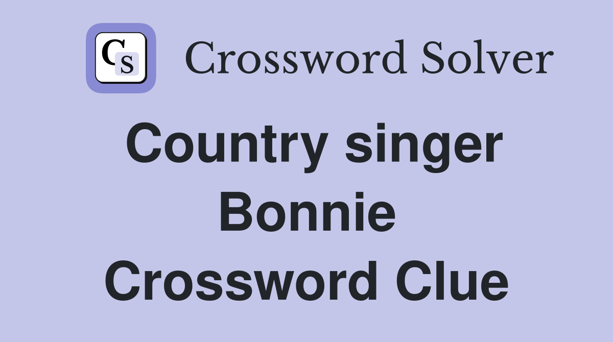Country singer Bonnie Crossword Clue