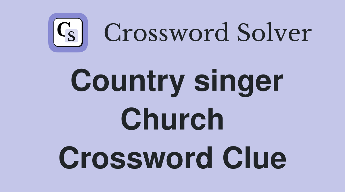 Country singer Church Crossword Clue