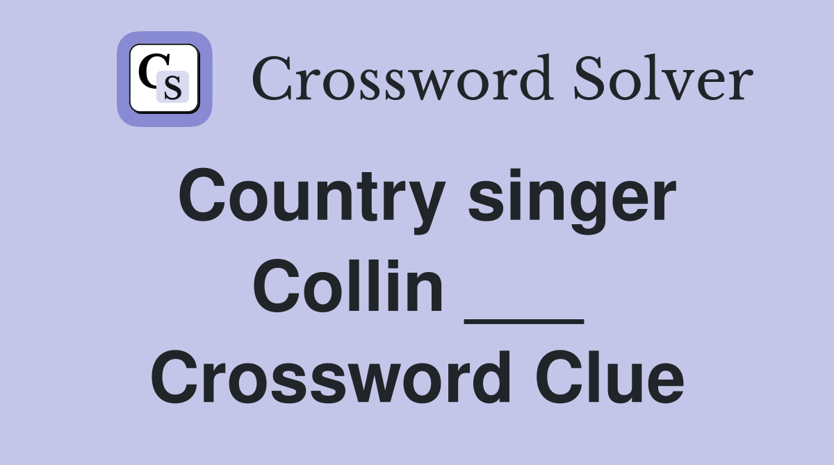 Country singer Collin ___ Crossword Clue