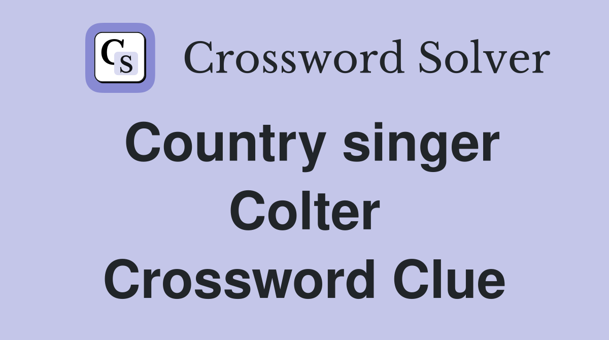 Country singer Colter Crossword Clue