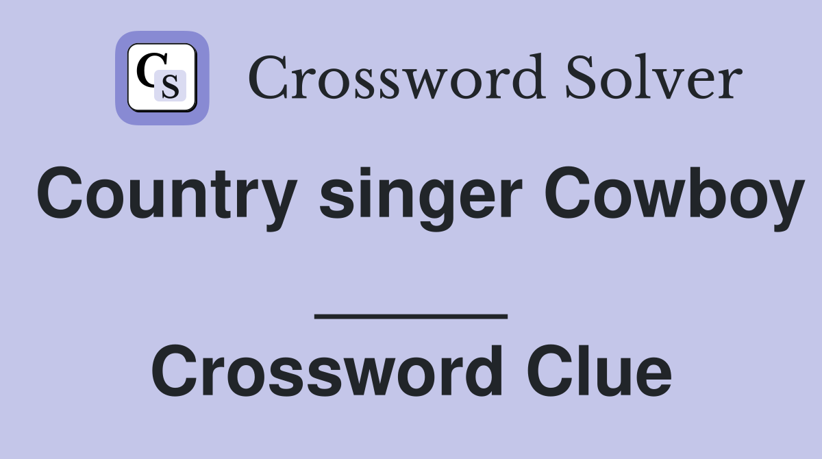 Country singer Cowboy _____ Crossword Clue