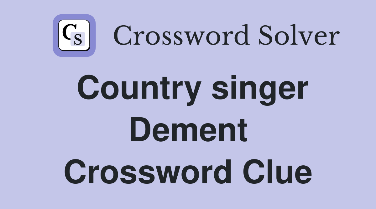 Country singer Dement Crossword Clue