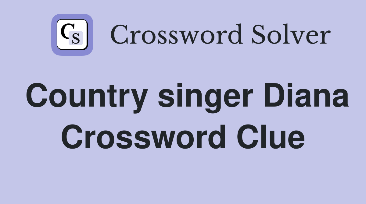 Country singer Diana Crossword Clue