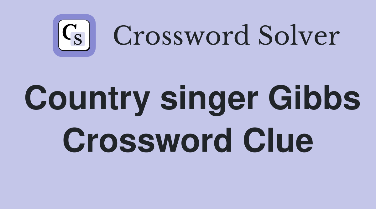 Country singer Gibbs Crossword Clue