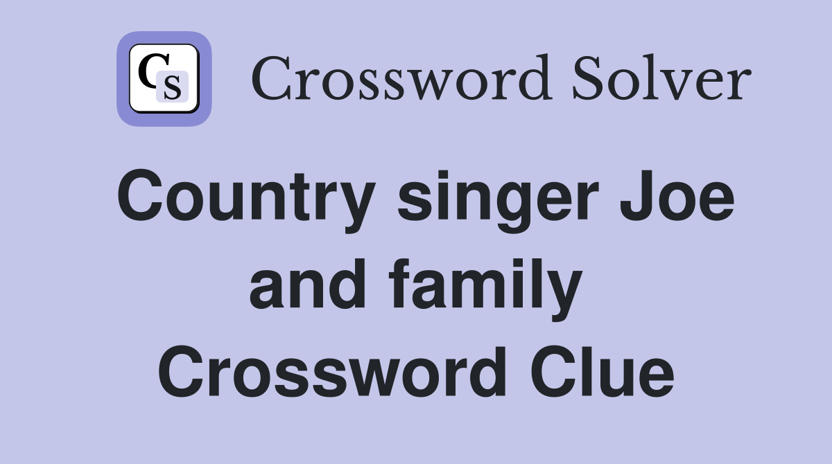 Country singer Joe and family Crossword Clue