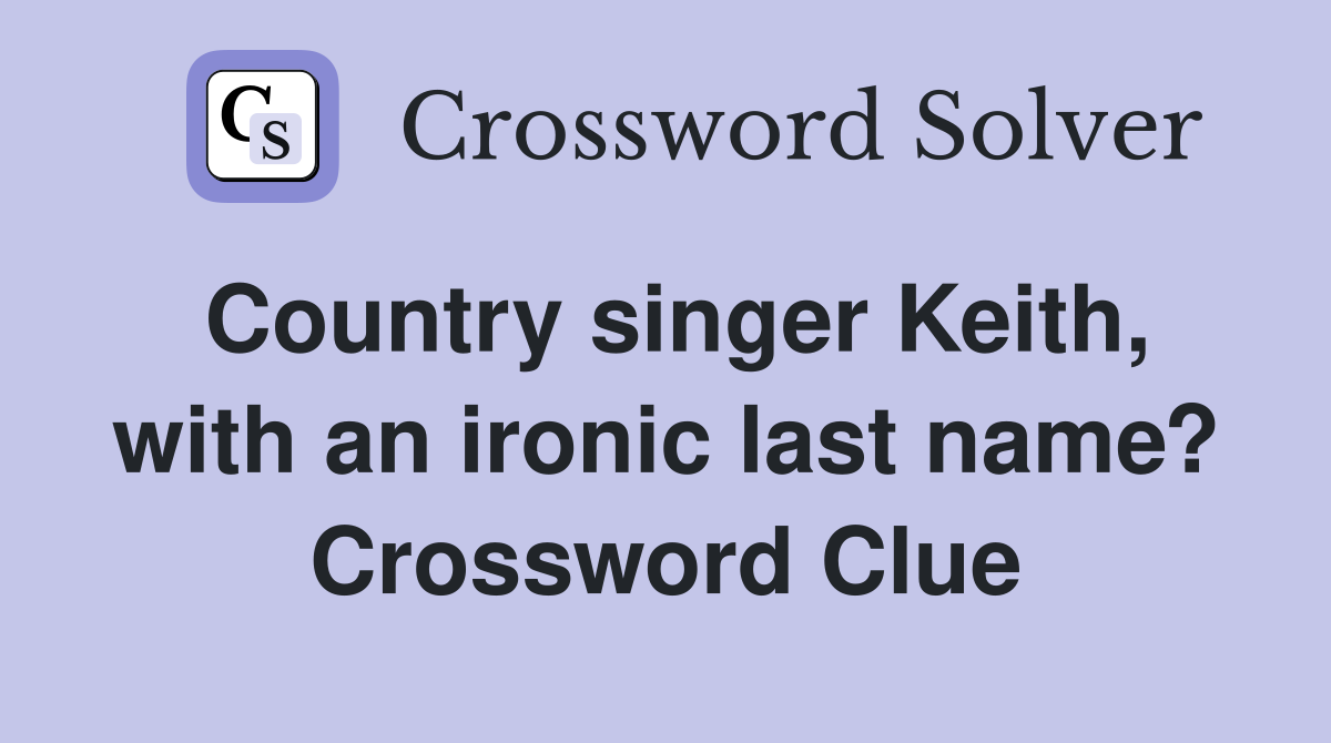 Country singer Keith, with an ironic last name? Crossword Clue
