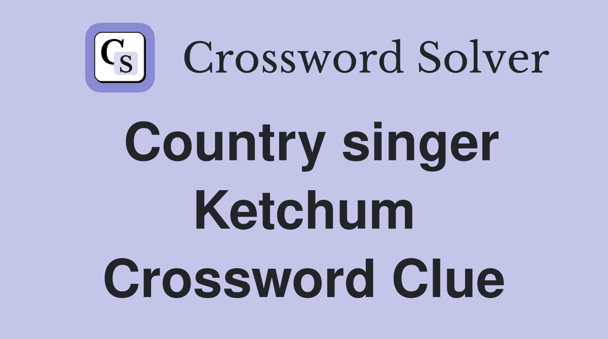 Country singer Ketchum Crossword Clue