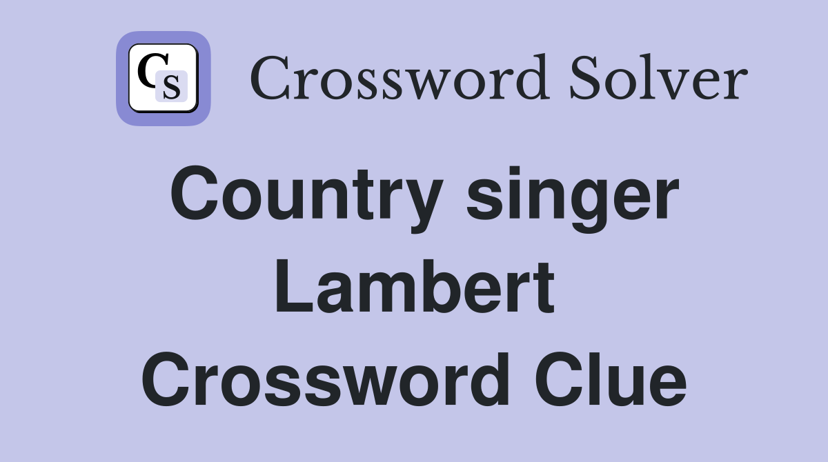 Country singer Lambert Crossword Clue