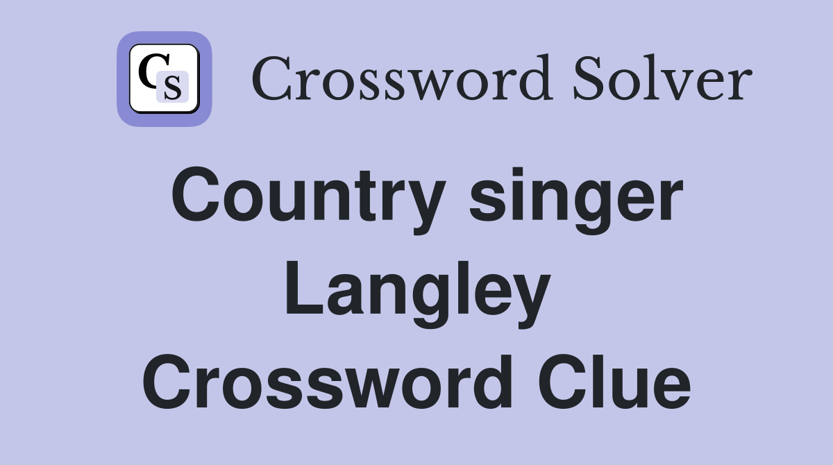 Country singer Langley Crossword Clue