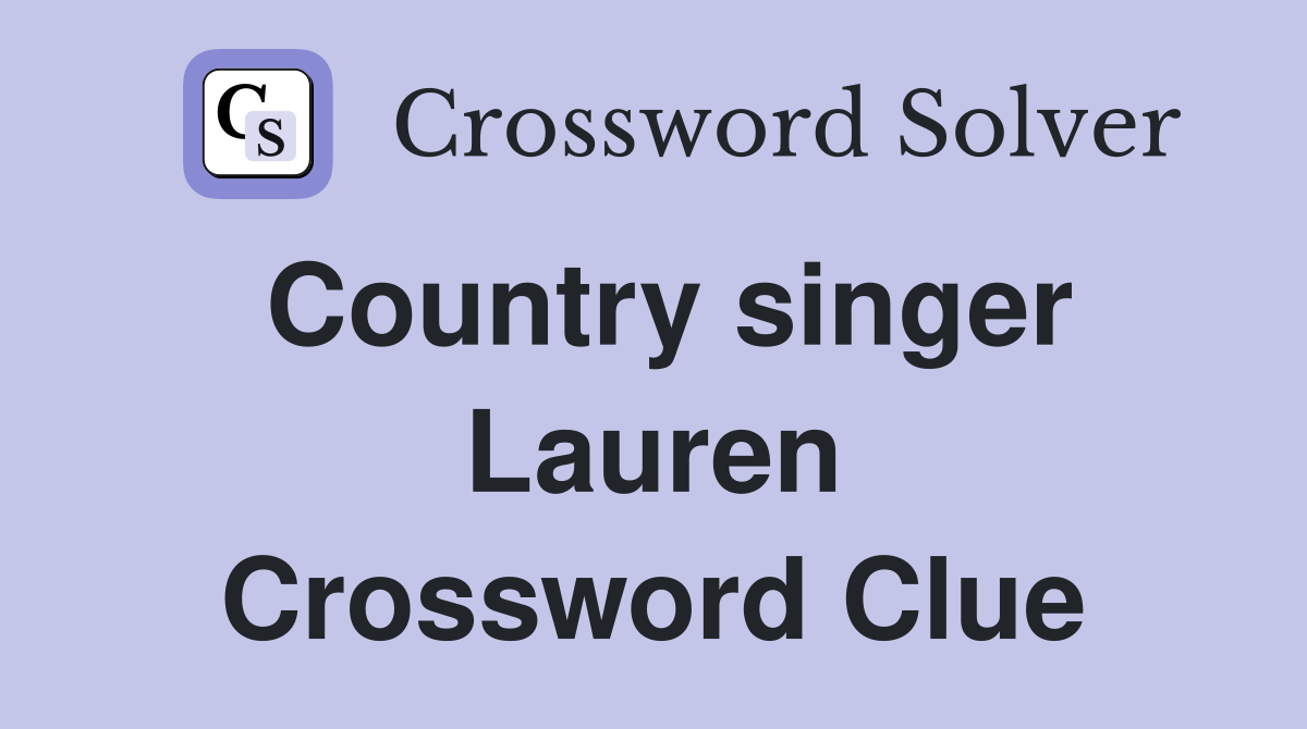 Country singer Lauren Crossword Clue