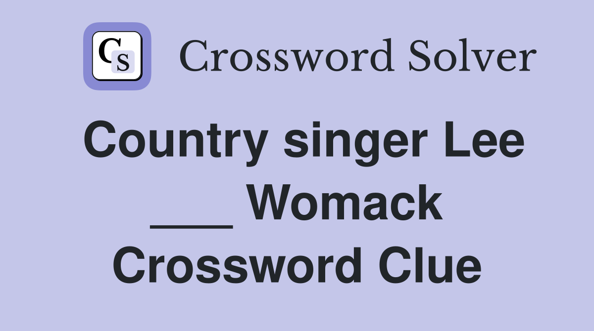 Country singer Lee ___ Womack Crossword Clue