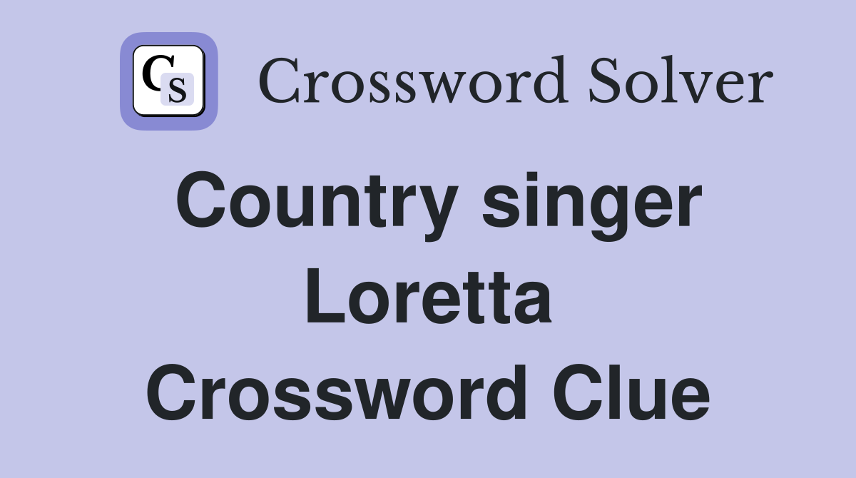 Country singer Loretta Crossword Clue