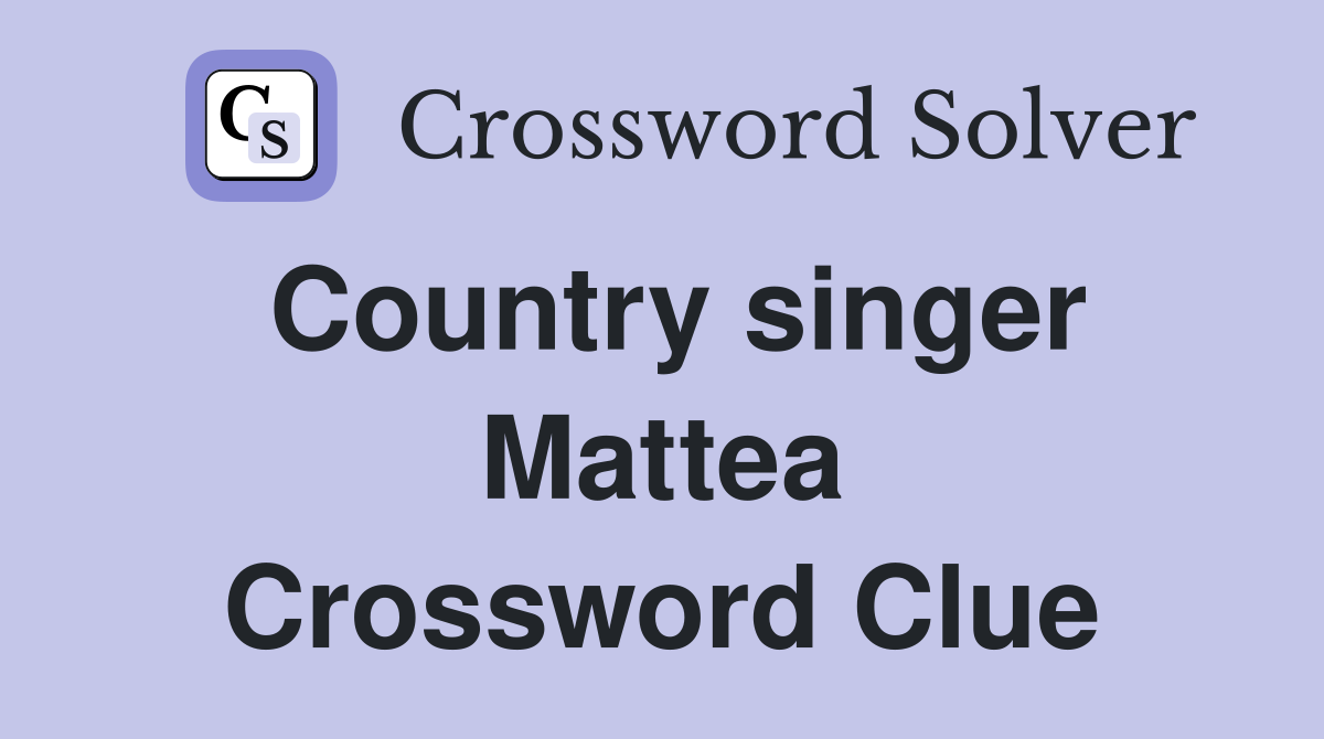 Country singer Mattea Crossword Clue