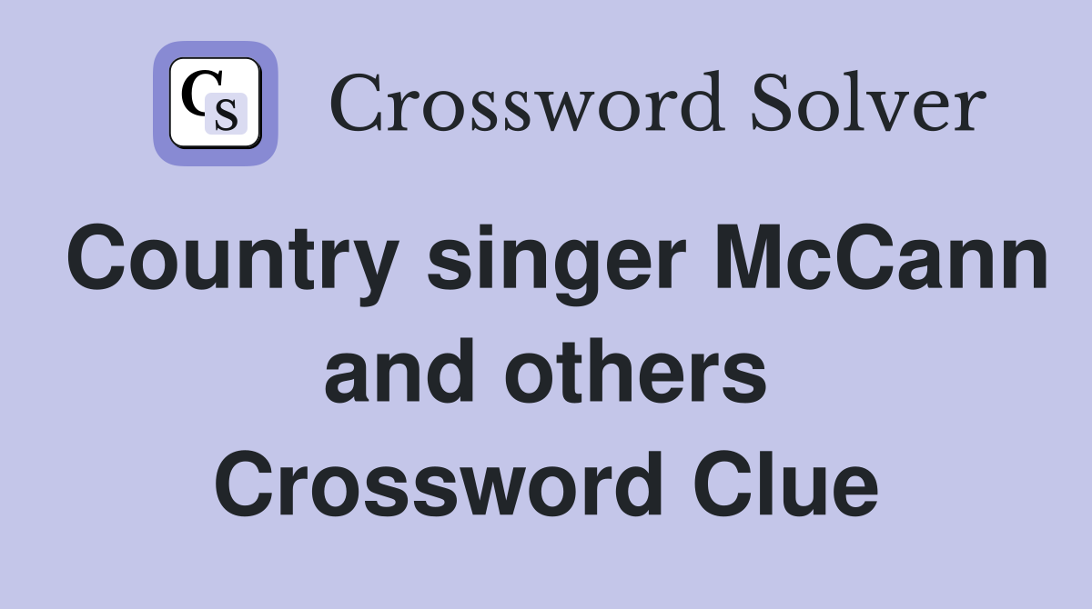 Country singer McCann and others Crossword Clue