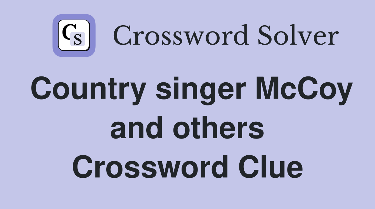 Country singer McCoy and others Crossword Clue