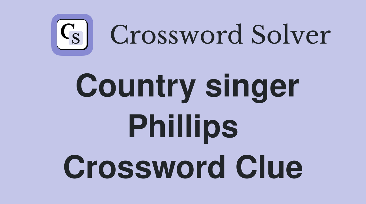 Country singer Phillips Crossword Clue