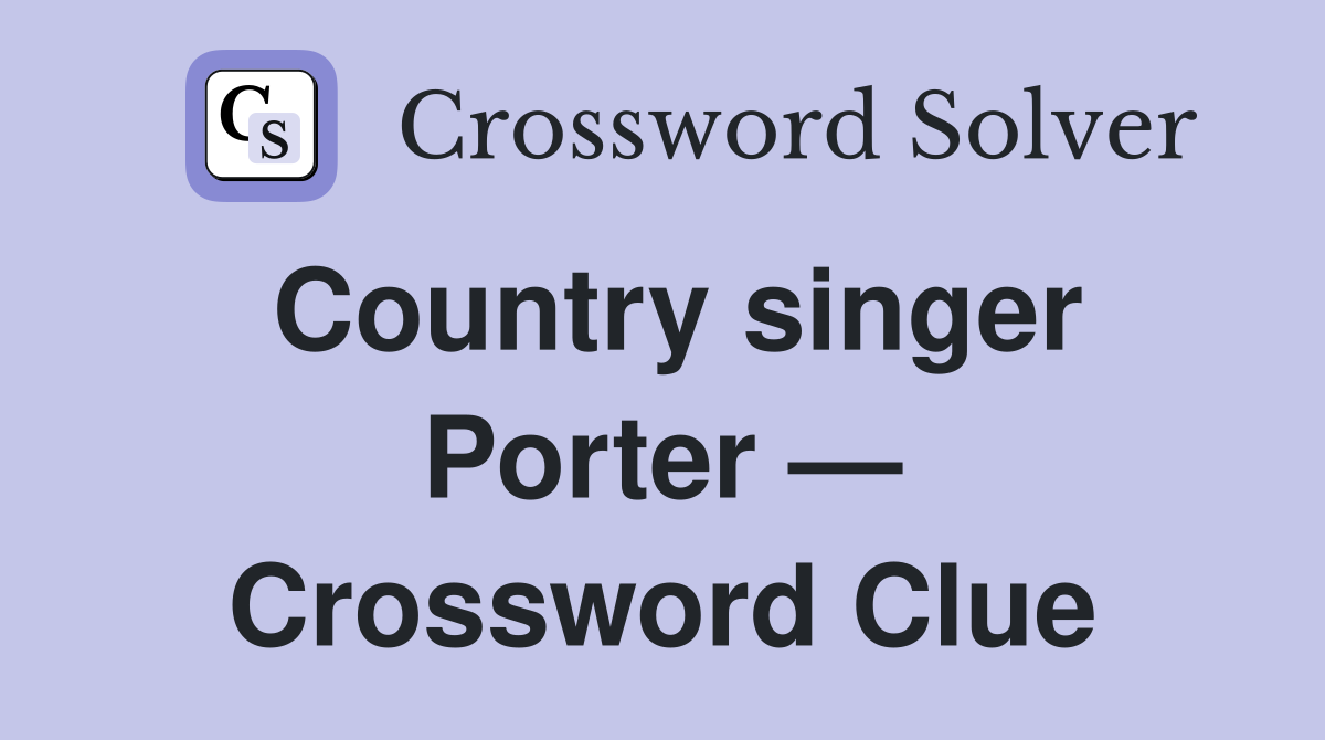 Country singer Porter — Crossword Clue