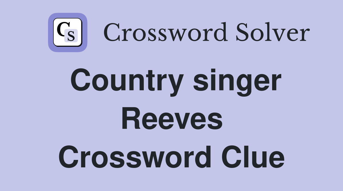 Country singer Reeves Crossword Clue