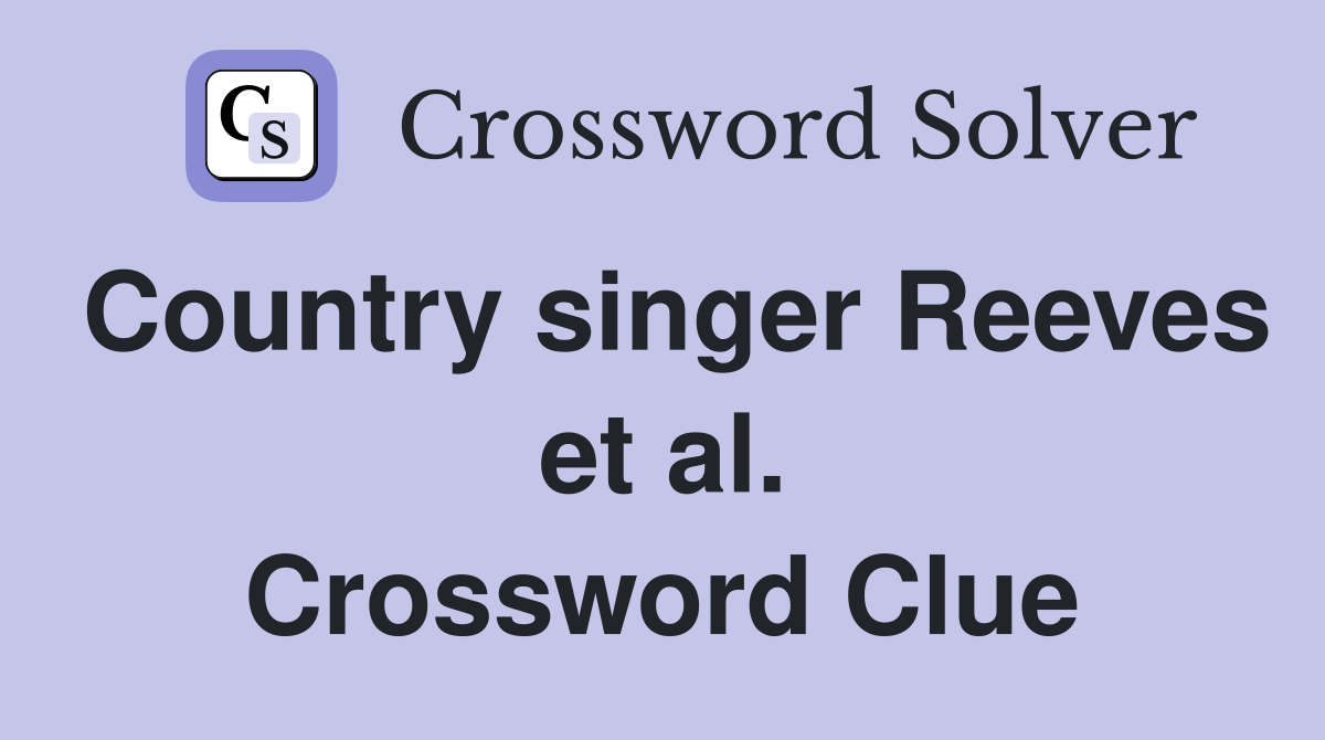 Country singer Reeves et al. Crossword Clue
