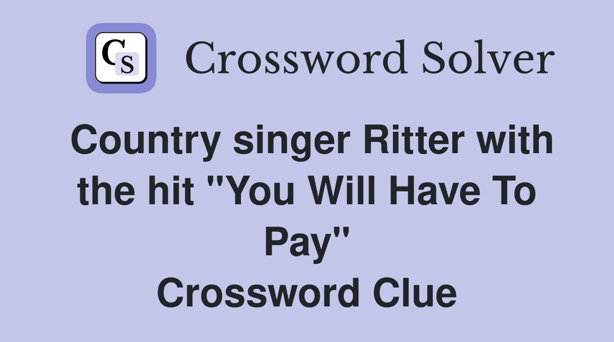 Country singer Ritter with the hit "You Will Have To Pay" Crossword Clue