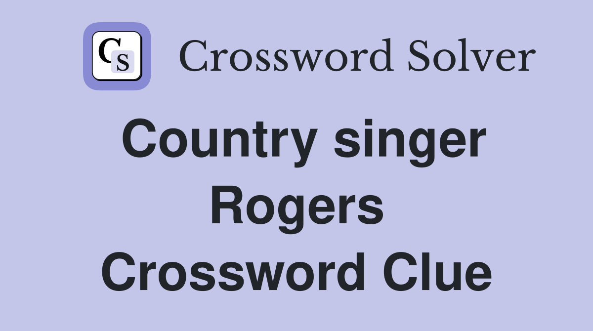 Country singer Rogers Crossword Clue