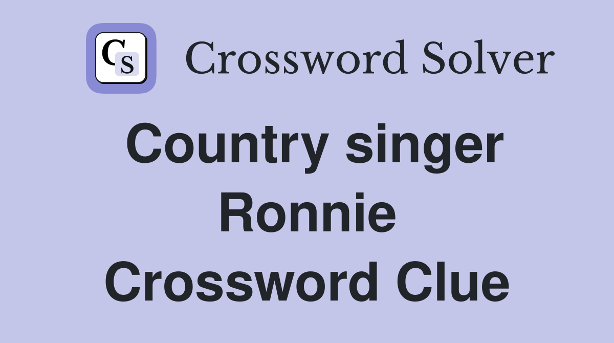 Country singer Ronnie Crossword Clue