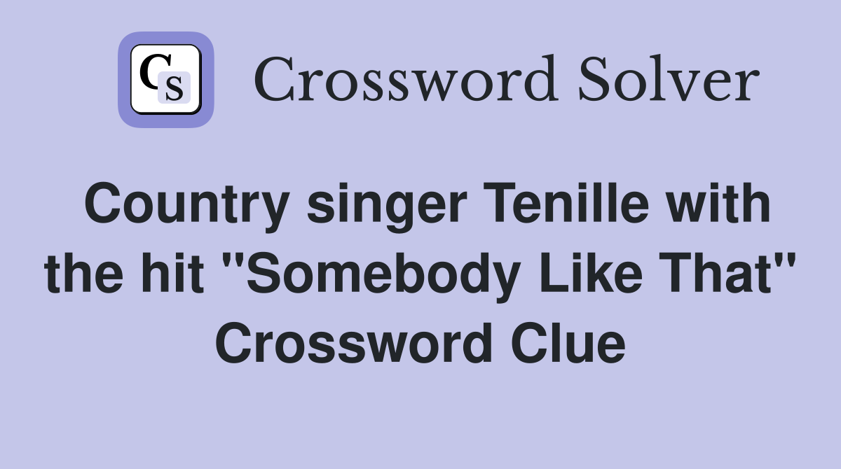 Country singer Tenille with the hit "Somebody Like That" Crossword Clue