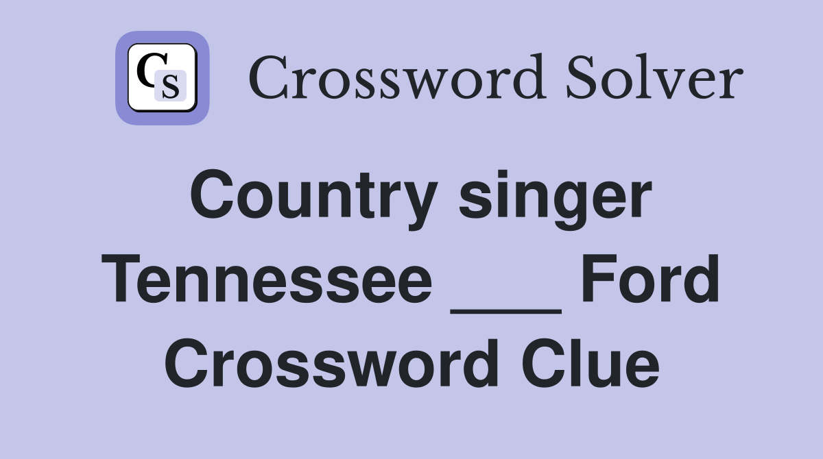 Country singer Tennessee ___ Ford Crossword Clue