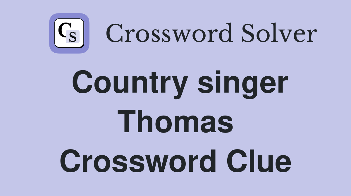 Country singer Thomas Crossword Clue