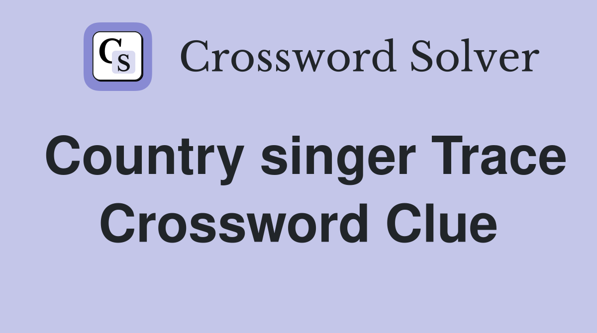 Country singer Trace Crossword Clue