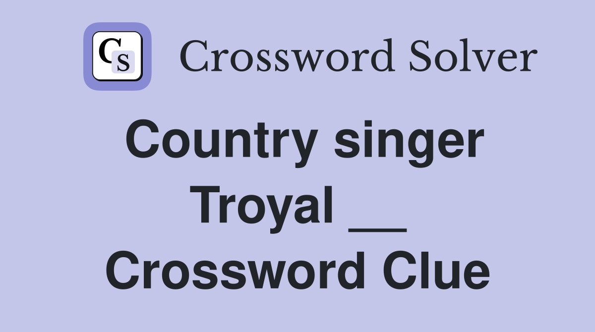 Country singer Troyal __ Crossword Clue