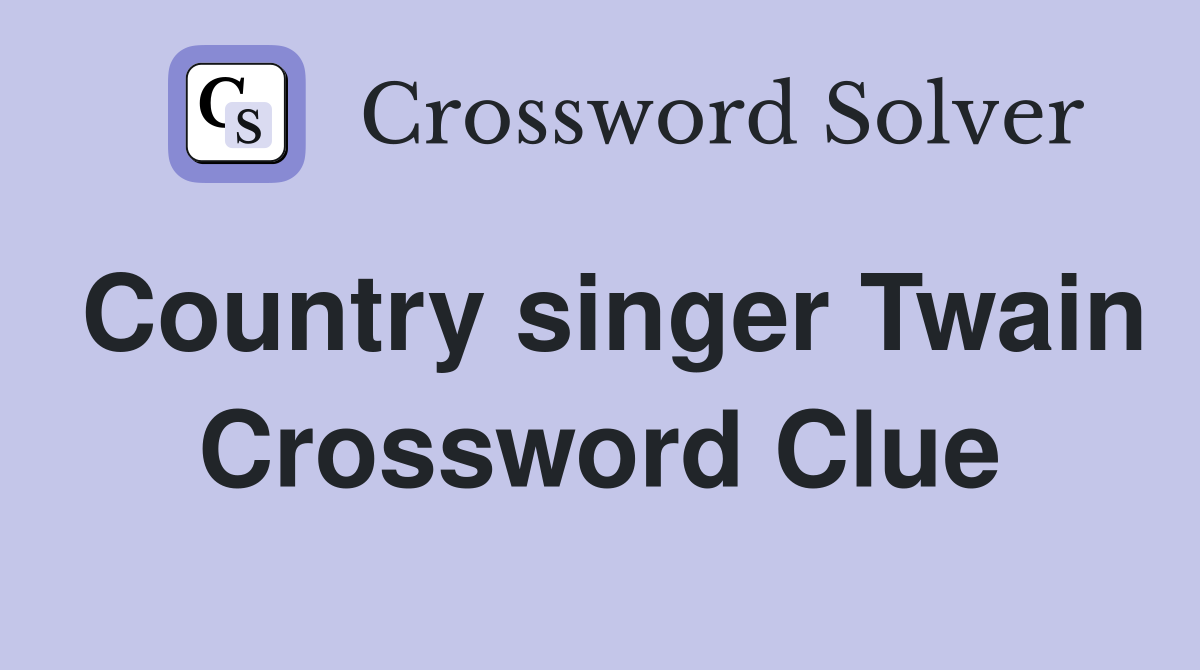 Country singer Twain Crossword Clue