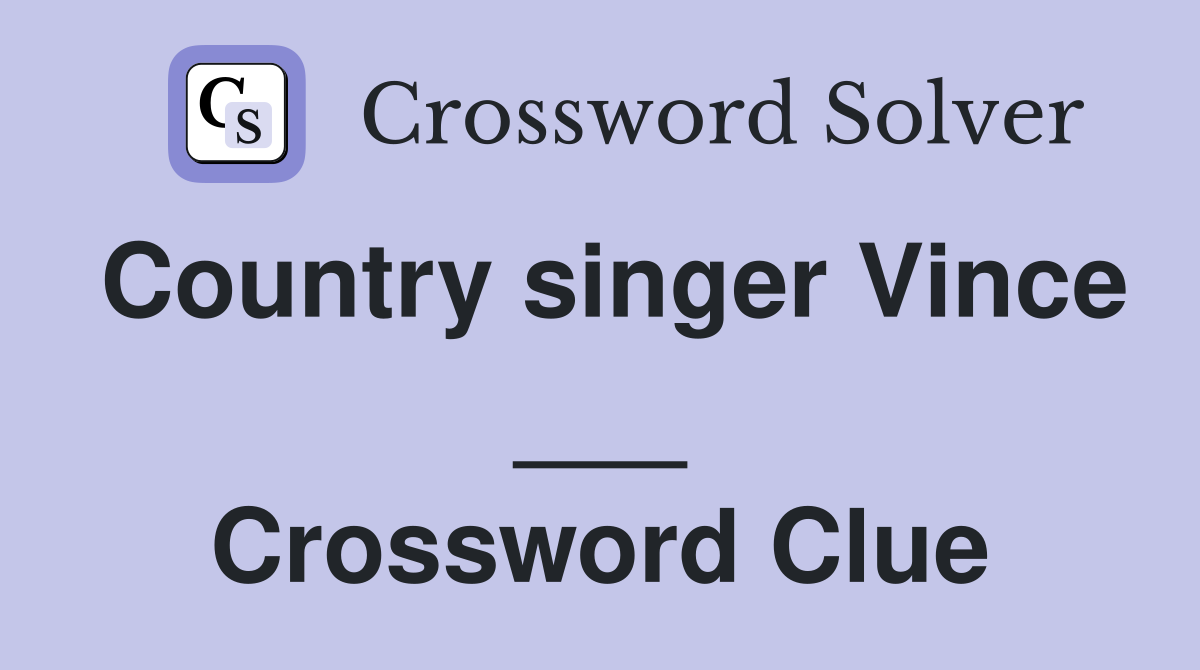 Country singer Vince ___ Crossword Clue