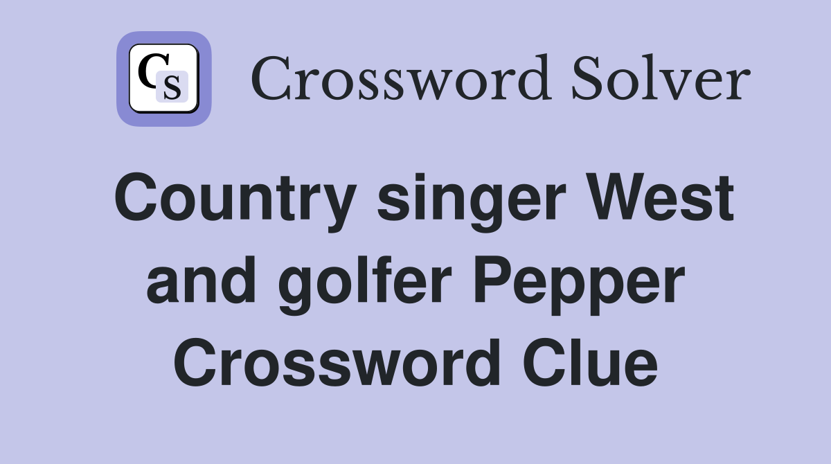 Country singer West and golfer Pepper Crossword Clue