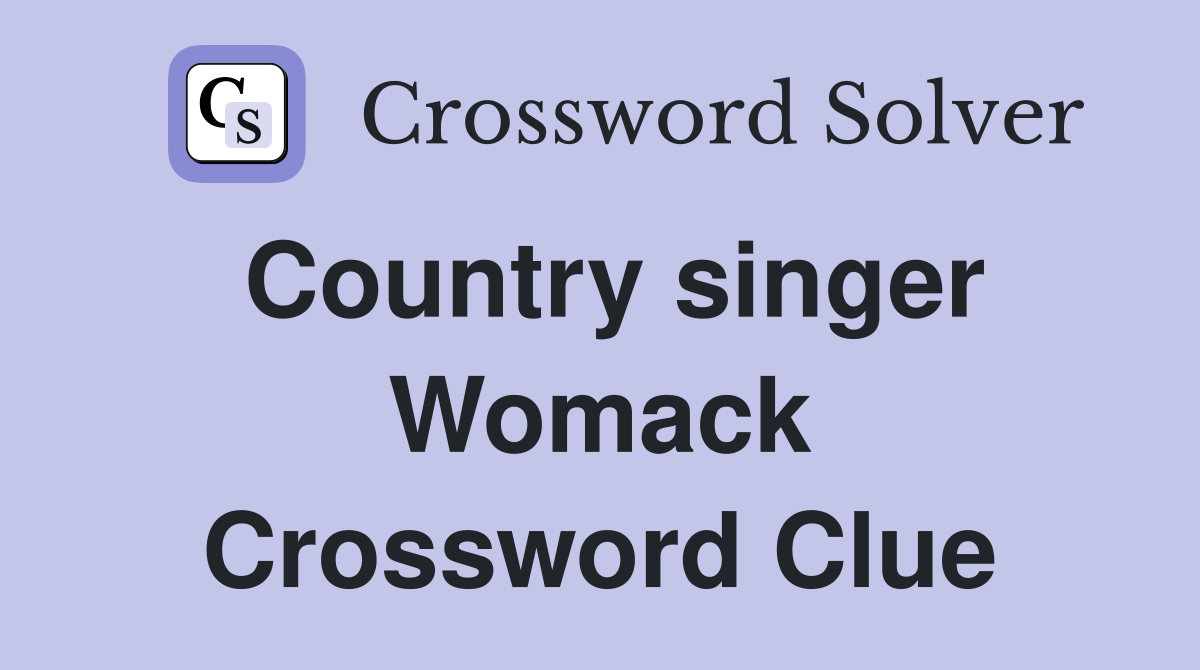 Country singer Womack Crossword Clue